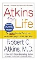 Atkins for Life: The Complete Controlled Carb Program for Permanent Weight Loss