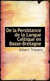 De la Persistance de la Langue Celtique en Basse-Bretagne