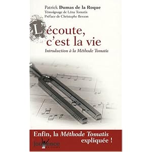 L'�coute, c'est la vie : Introduction � la m�thode Tomatis