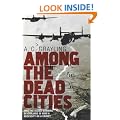 Among the Dead Cities: Was the Allied Bombing of Civilians in WWII a Necessity or a Crime?