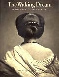 The Waking Dream: Photography's First Century