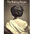 The Waking Dream: Photographys First Century: Selections from the Gilman Paper Company Collection: The Gilman Paper Company Collection