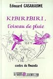 Kibiribiri, l'oiseau de pluie: Contes du Rwanda (La Legende des mondes) (French Edition)