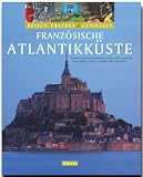 Franz&ouml;sische Atlantikk&uuml;ste: Reisen, Erleben & Geniessen Franz&ouml;sische Atlantikk&uuml;ste - Hans-Albert Stechl, Hubert Matt-Willmatt