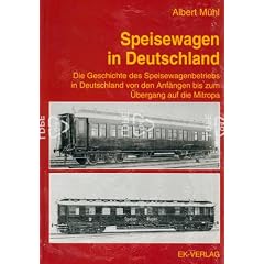 Speisewagen in Deutschland: Die Geschichte des Speisewagenbetriebes in Deutschland von den Anf�ngen bis zum �bergang auf die Mitropa