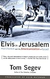 Elvis in Jerusalem: Post-Zionism and the Americanization of Israel