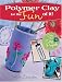 Polymer Clay for the Fun of It! by Kim Cavender ISBN 1581806841