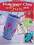 Polymer Clay for the Fun of It!: 25 Easy Projects
