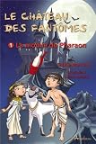 Le château des fantômes, tome 1 : La momie du Pharaon