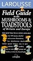 Larousse Field Guide to the Mushrooms and Toadstools of Britain and Europe (Larousse Field Guides)