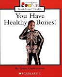 You Have Healthy Bones! (Rookie Read-About Health)