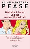 Produkt-Bild: Die kalte Schulter und der warme H&auml;ndedruck: Ganz nat&uuml;rliche Erkl&auml;rungen f&uuml;r die geheime Sprache unserer K&ouml;rper