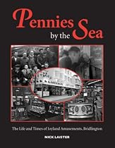 Pennies by the Sea: The Life and Times of Joyland Amusements, Bridlington