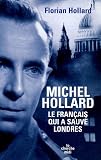 Michel Hollard : Le Français qui a sauvé Londres