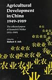 Agricultural Development in China 1949-1989: The Collected Papers of Kenneth R. Walker (1931-1989)