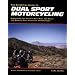 The Essential Guide to Dual Sport Motorcycling: Everything You Need to Buy, Ride, and Enjoy the World's Most Versatile Motorcycles