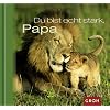 Du bist echt stark, Papa: Ein tierisches "Dankesch�n" f�r den besten Vater der Welt!