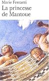 La Princesse de Mantoue - Grand Prix du Roman de l\'Académie Française 2002
