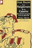 Les Saigneurs de la Guerre : Br�ve histoire de la guerre et de ceux qui la font