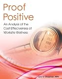 Proof Positive: An Analysis of the Cost Effectiveness of Worksite Wellness