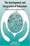 The Development and Integration of Behaviour: Essays in Honour of Robert Hinde
