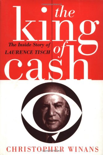 The King of Cash: The Inside Story of Laurence Tisch, by Christopher Winans