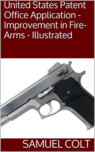 United States Patent Office Application - Improvement in Fire-Arms - Illustrated