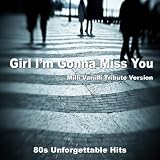 Girl I'm gonna miss you