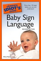 The Complete Idiot's Guide to Baby Sign Language, 2nd Edition