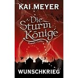 Die Sturmk�nige - Wunschkrieg: Romanvon "Kai Meyer"