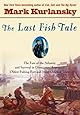 The Last Fish Tale: The Fate of the Atlantic and Survival in Gloucester, America's Oldest Fishing Port and Most Original Town