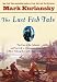 The Last Fish Tale: The Fate of the Atlantic and Survival in Gloucester, America's Oldest Fishing Port and Most Original Town