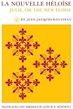 La Nouvelle H&eacute;lo&iuml;se: Julie, or the New Eloise : Letters of Two Lovers, Inhabitants of a Small Town at the Foot of the Alps
