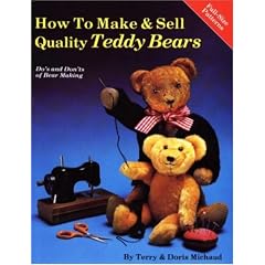 How to Make and Sell Quality Teddy Bears: Do's and Don'Ts of Bear Making