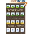 Jacob's Well: A Case for Rethinking Family History by Joseph A. Amato
