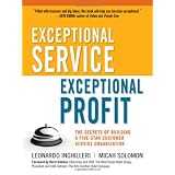 Exceptional Service, Exceptional Profit: The Secrets of Building a Five-Star Customer Service Organizationby Leonardo Inghilleri
