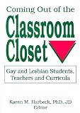 Coming Out of the Classroom Closet: Gay and Lesbian Students, Teachers, and Curricula (Journal of Homosexuality Series) (Journal of Homosexuality Series)