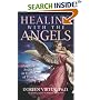 Healing with the Angels: How the Angels Can Assist You in Every Area of Your Life
