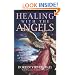 Healing with the Angels: How the Angels Can Assist You in Every Area of Your Life