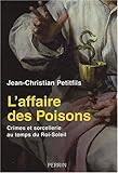 L\'affaire des Poisons : Crimes et sorcellerie au temps du Roi-Soleil par Jean-Christian Petitfils