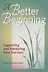 A Better Beginning: Supporting and Mentoring New Teachers