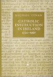 Produkt-Bild: CATHOLIC INSTRUCTION IN IRELAND 1720-1950, the O'Reilly/Donlevy Catehetical tradition