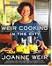Weir Cooking in the City: More than 125 Recipes and Inspiring Ideas for Relaxed Entertaining