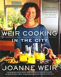Weir Cooking in the City: More than 125 Recipes and Inspiring Ideas for Relaxed Entertaining