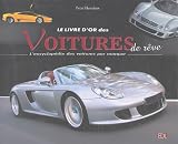 Le livre d'or des voitures de r�ve : L'encyclop�die des voitures par marque