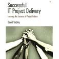 Successful IT Project Delivery: Learning the Lessons of Project Failure