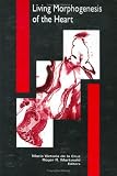 Living Morphogenesis of the Heart (Cardiovascular Molecular Morphogenesis)