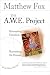 The A.W.E. Project:&nbsp;Reinventing Education, Reinventing the Human