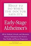 What To Do When The Doctor Says Its Early Stage Alzheimers: All the Medical, Lifestyle, and Alternative Medicine Information You Need To Stay Healthy ... (What to Do When the Doctor Says Its...)