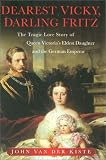 Review Sutton Publishing Ltd  / Dearest Vicky, Darling Fritz: The Tragic Love Story of Queen Victoria's Eldest Daughter and the German Emperor